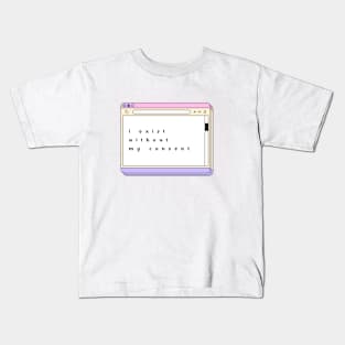 I Exist Without My Consent - Quote Art Kids T-Shirt